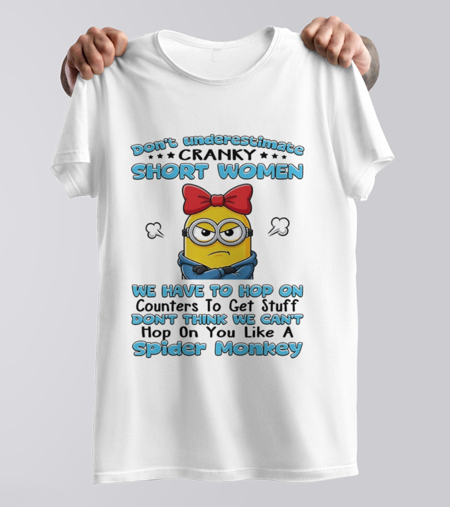 Don't Underestimate Cranky Short Women Hop On Counters Like A Spider Monkey Minion T-Shirt