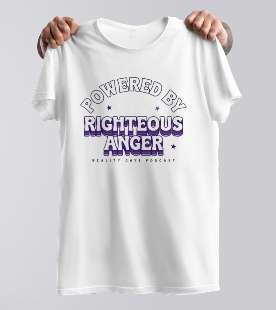 Powered By Righteous Anger Reality Gays Podcast T-Shirt
