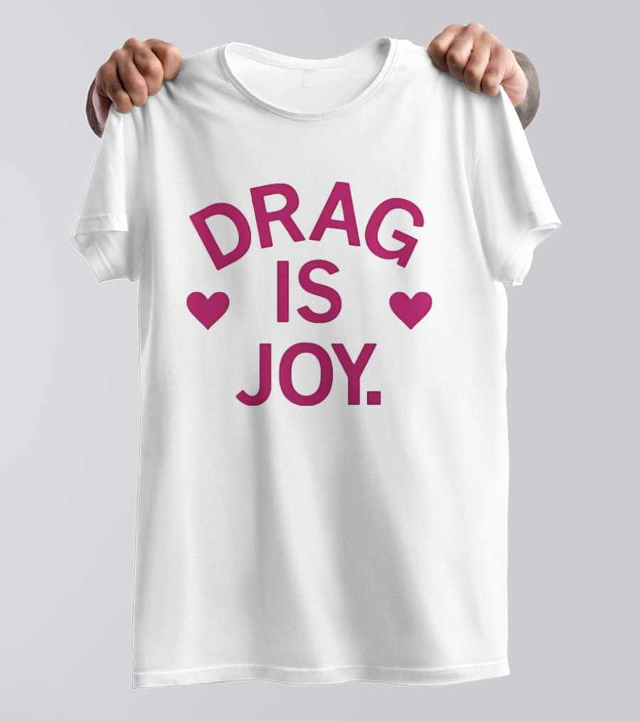 Drag Is Joy With Heart T-Shirt