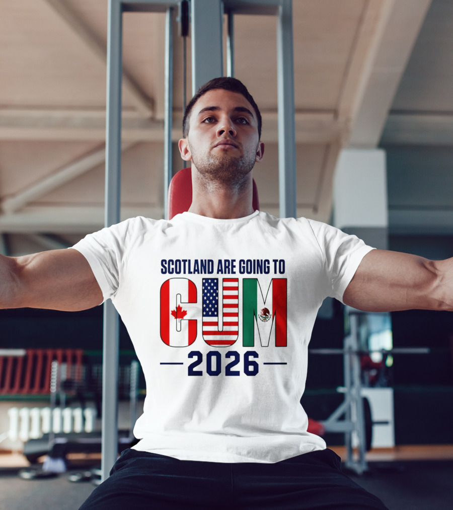 Scotland Are Going To CUM Canada USA Mexico 2026 T-Shirt