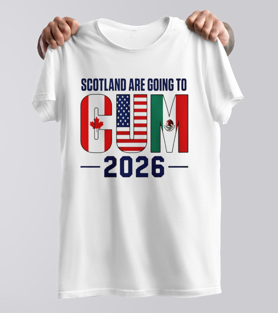Scotland Are Going To CUM Canada USA Mexico 2026 T-Shirt
