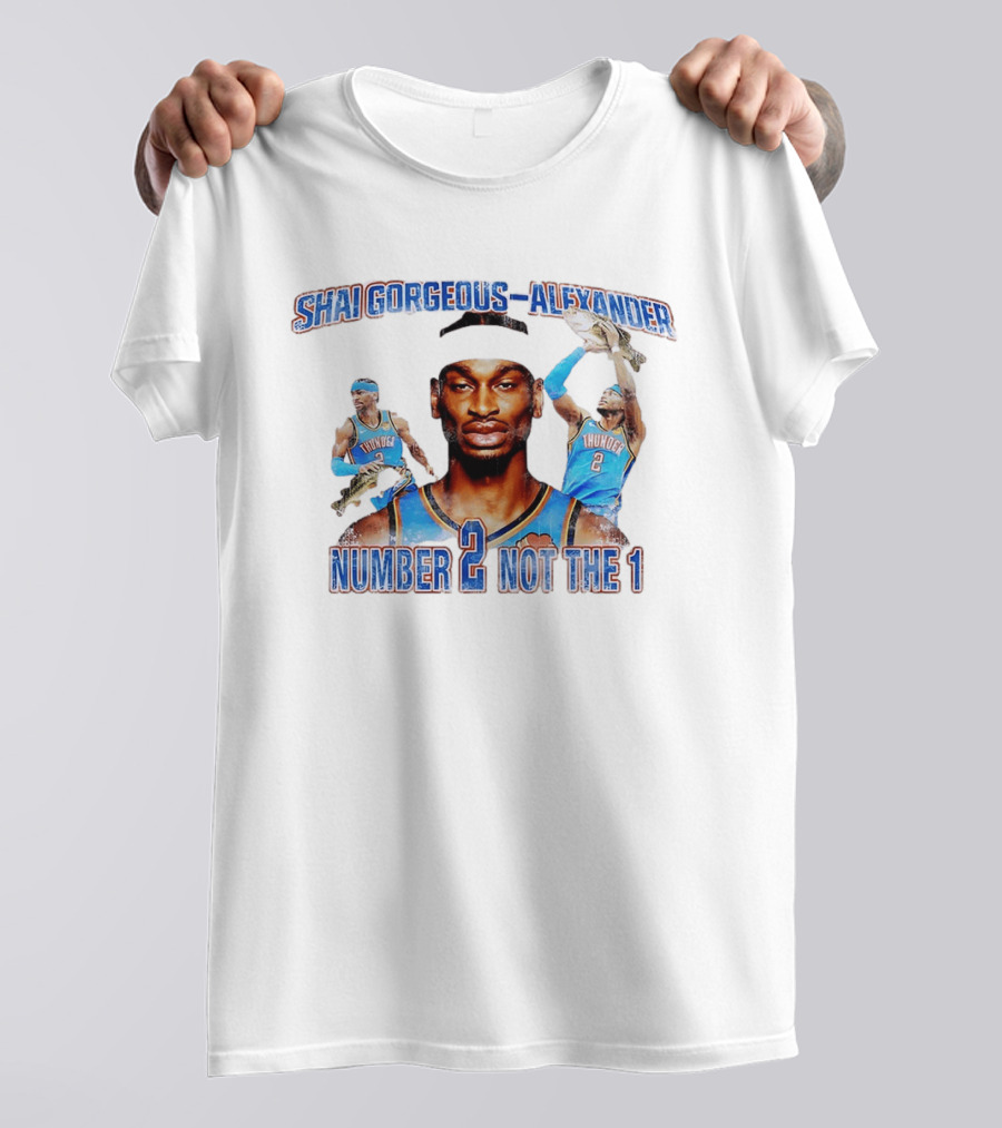 Shai Gorgeous Alexander Thunder Number 2 Not The 1 T-Shirt