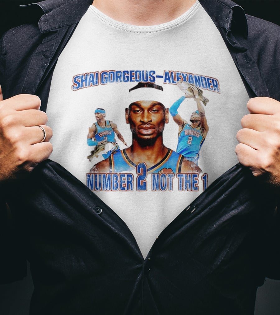 Shai Gorgeous Alexander Thunder Number 2 Not The 1 T-Shirt
