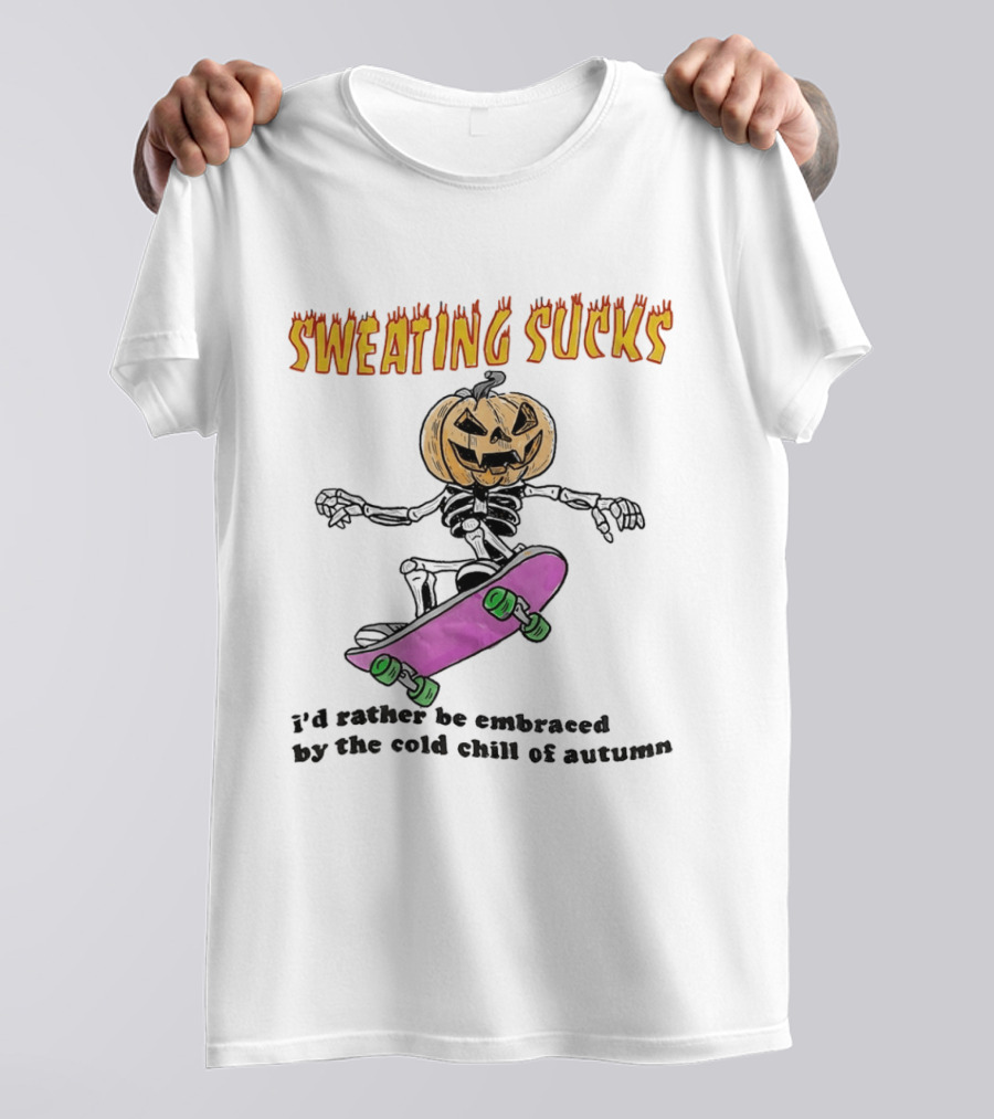 Sweating Sucks Pumpkin Skateboard I'd Rather Be Embraced By The Cold Chill Of Autumn T-Shirt