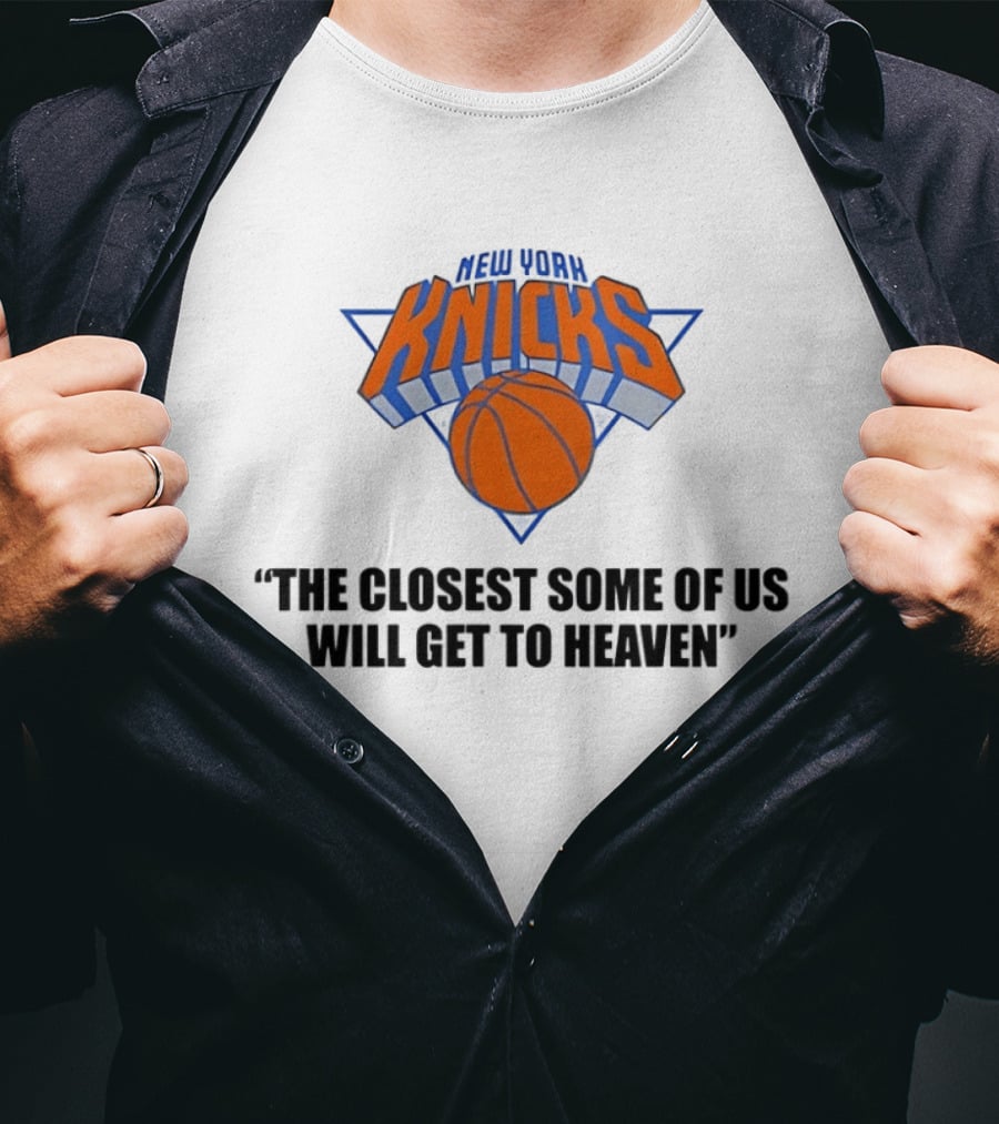 New York Knicks NBA The Closest Some Of Us Will Get To Heaven 2026 T-Shirt