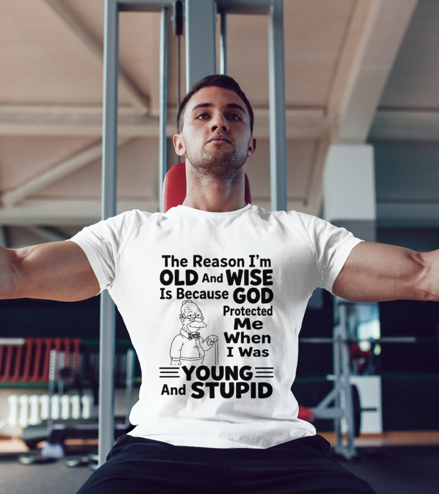 The Reason I'm Old And Wise God Protected Me Young And Stupid Simpson T-Shirt