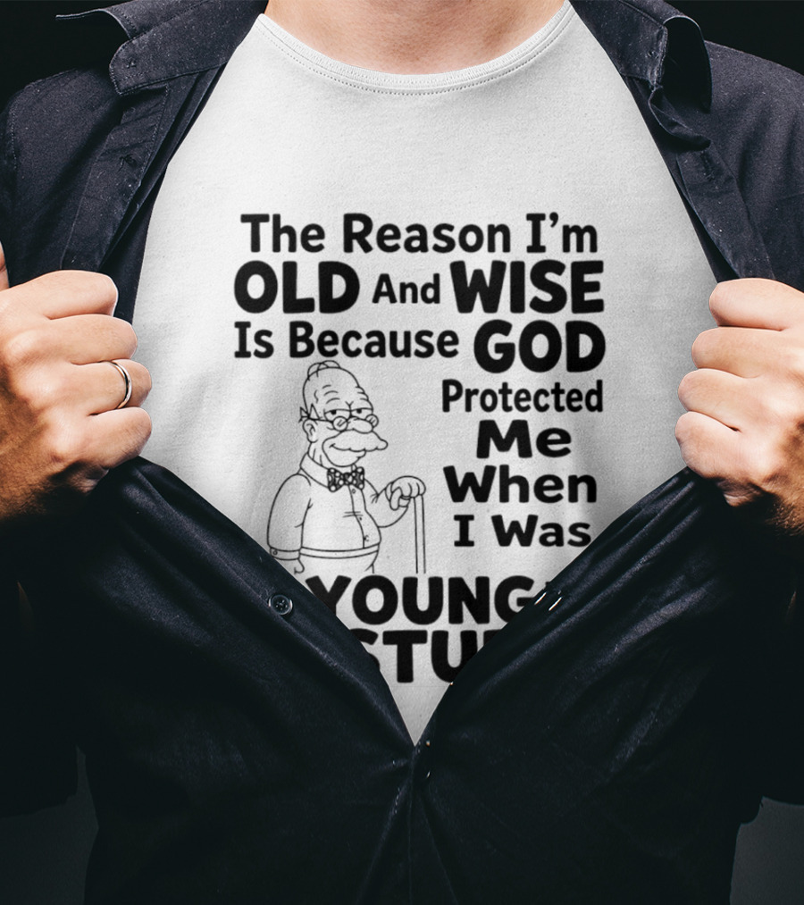 The Reason I'm Old And Wise God Protected Me Young And Stupid Simpson T-Shirt
