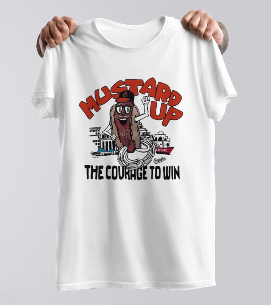 Orioles Mustard Up The Courage To Win Hot Dog Mascot Baltimore Harbor T-Shirt