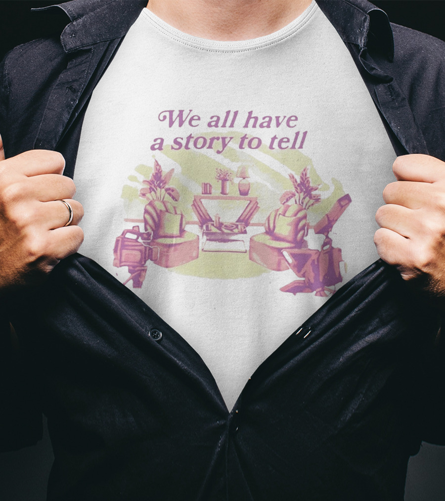 We All Have A Story To Tell Cozy Talk Show Set With Camera And Chairs T-Shirt