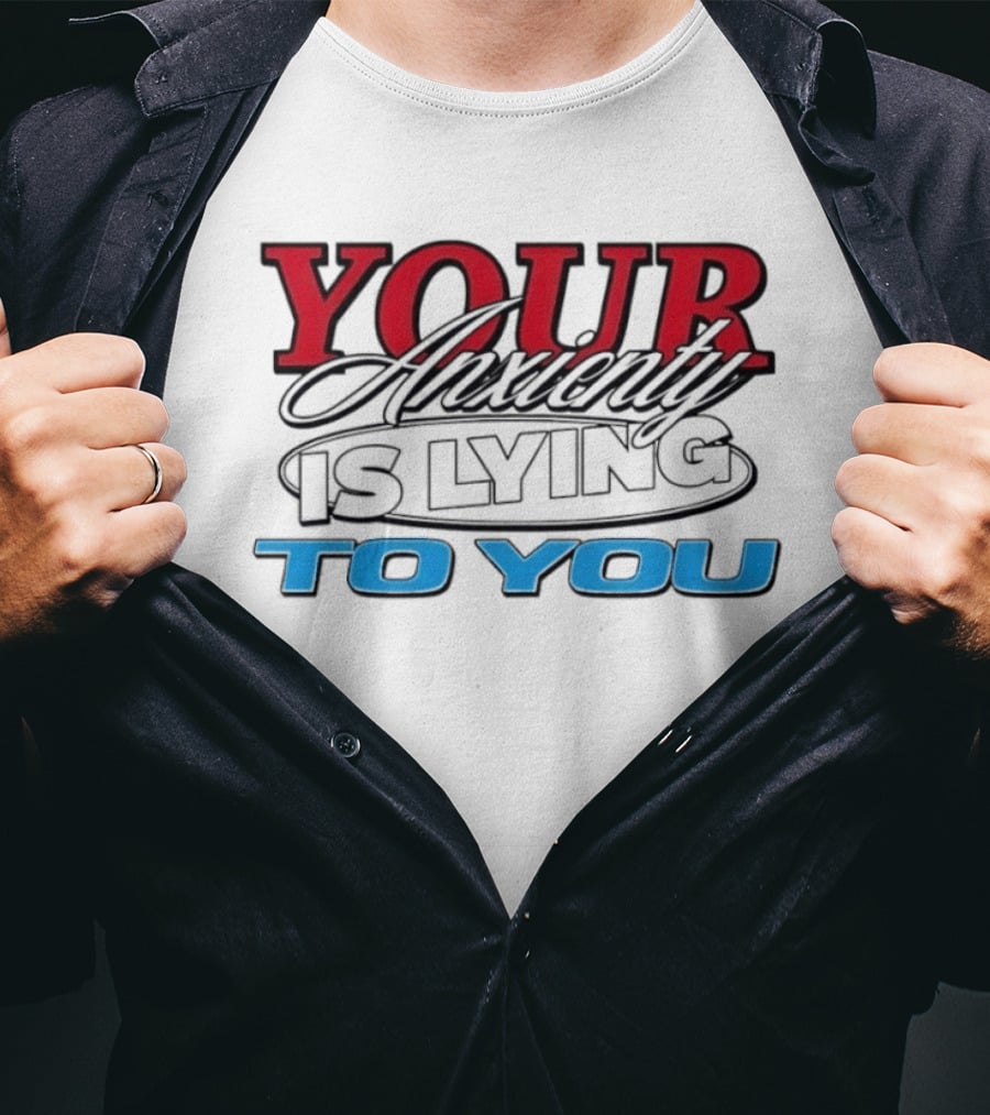 Your Anxiety Is Lying To You Red Black Blue T-Shirt