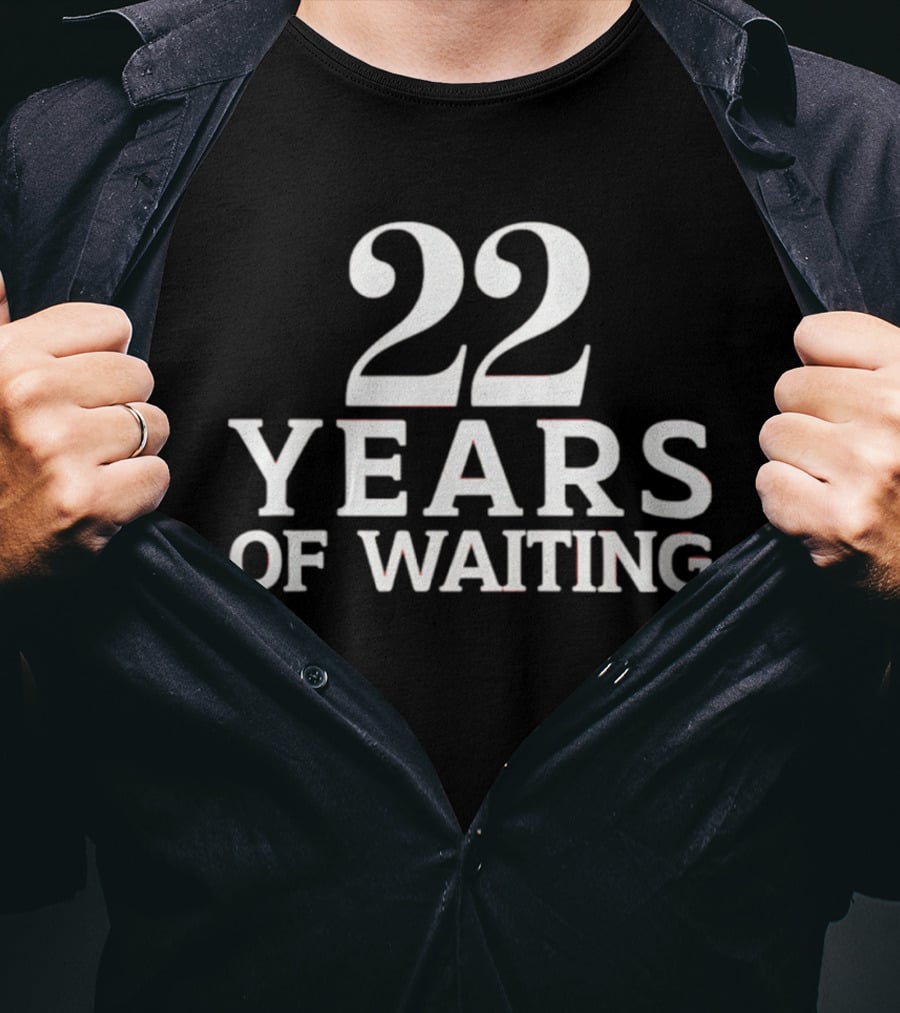 22 Years Of Waiting T-Shirt
