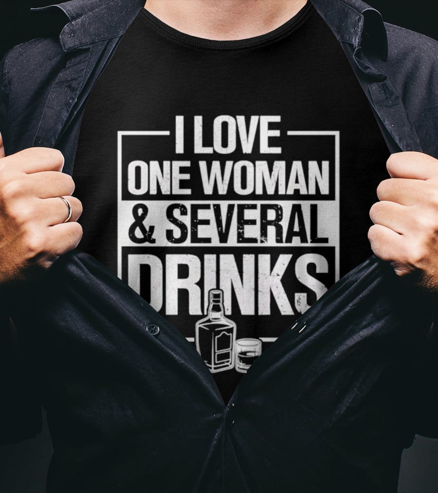 I Love One Woman And Several Drinks With Bottle And Glass T-Shirt