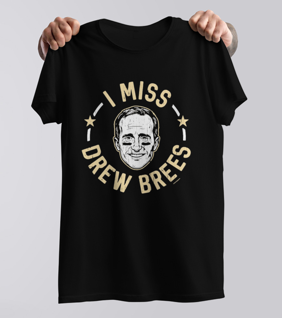 I Miss Drew Brees New Orleans Saints T-Shirt