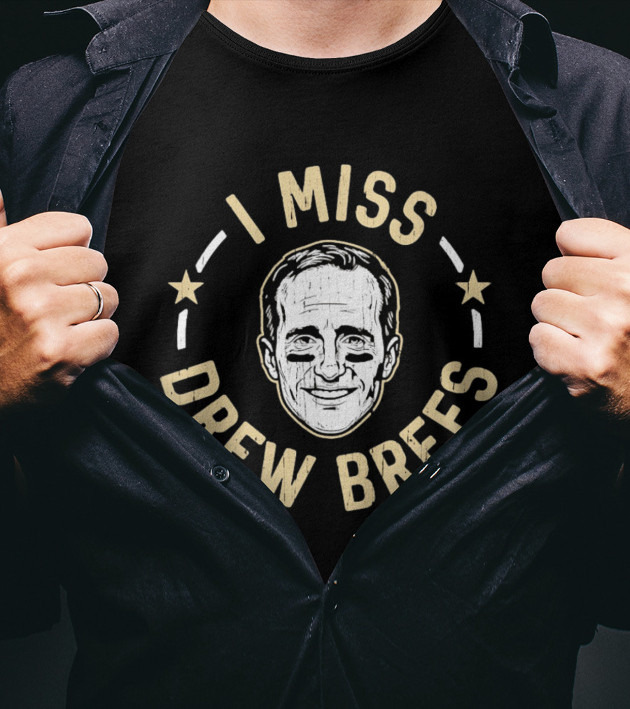 I Miss Drew Brees New Orleans Saints T-Shirt