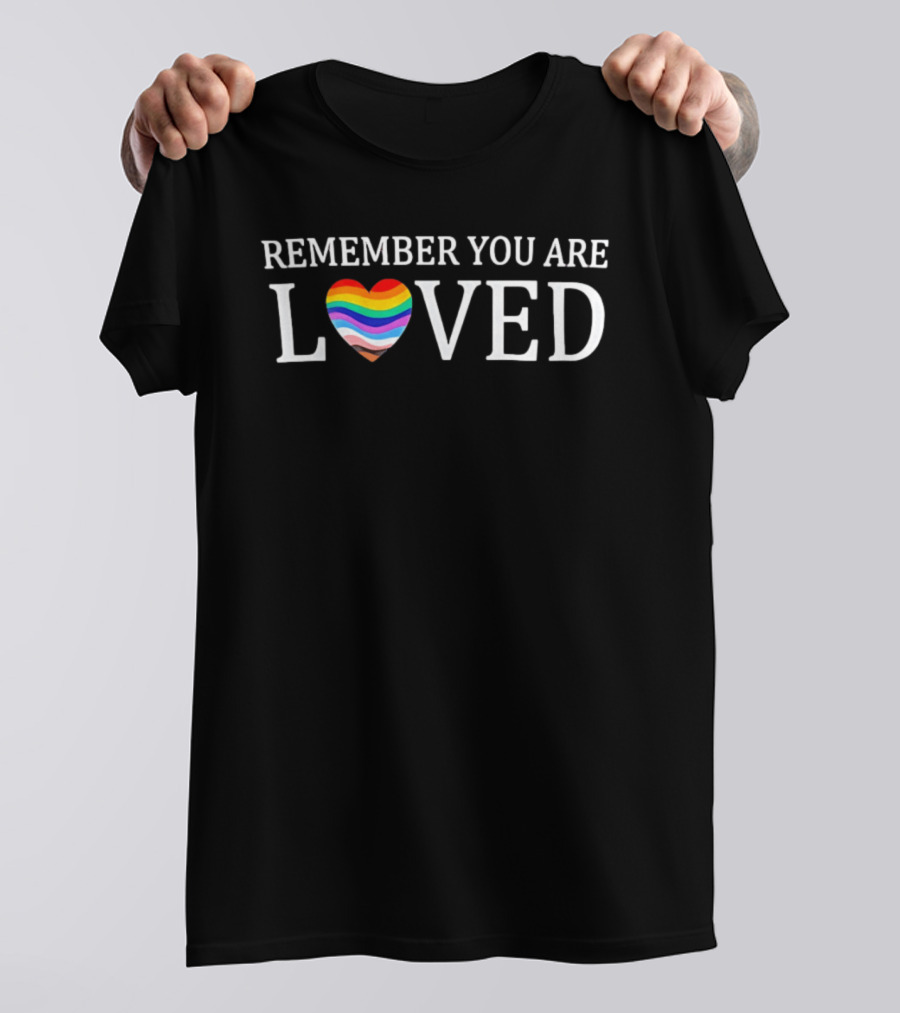 Remember You Are Loved Heart Rainbow LGBTQ+ Pride T-Shirt