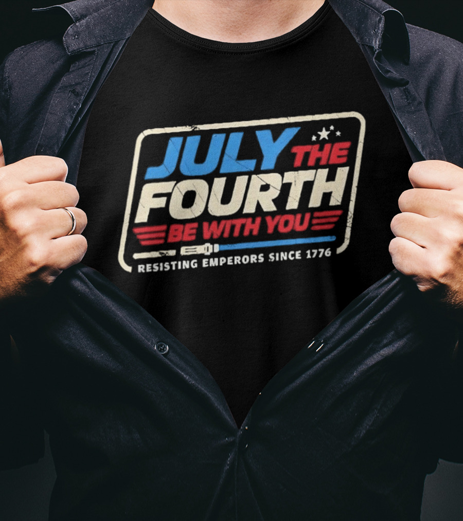 July The Fourth Be With You Resisting Emperors Since 1776 T-Shirt