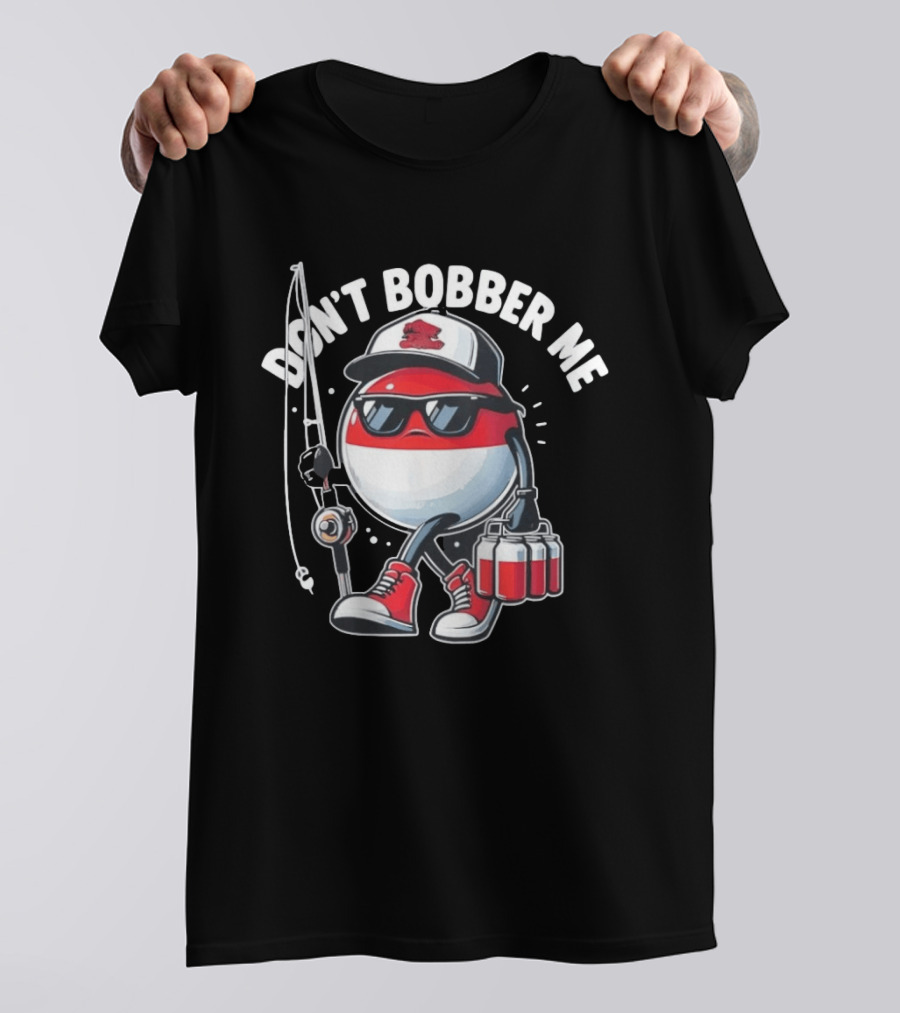 Don't Bobber Me Funny Beer Fishing Hat And Shades T-Shirt