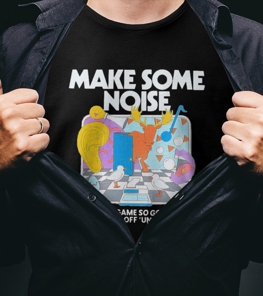 Make Some Noise The Game So Good We Spun It Off Unchanged Colorful Surrealism With Moose And Birds T-Shirt