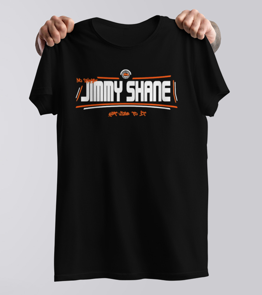 Jimmy Shane No Shame Get Used To It T-Shirt