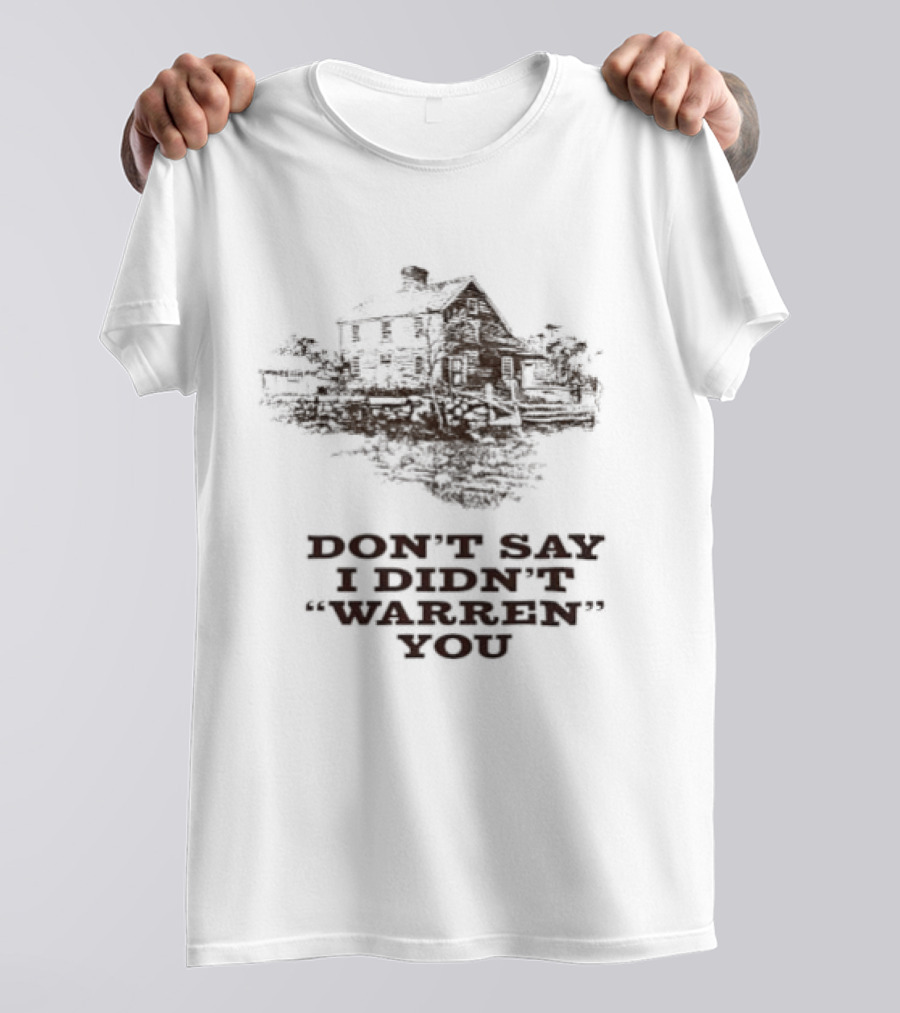 Don't Say I Didn't Warren You House And Trees T-Shirt