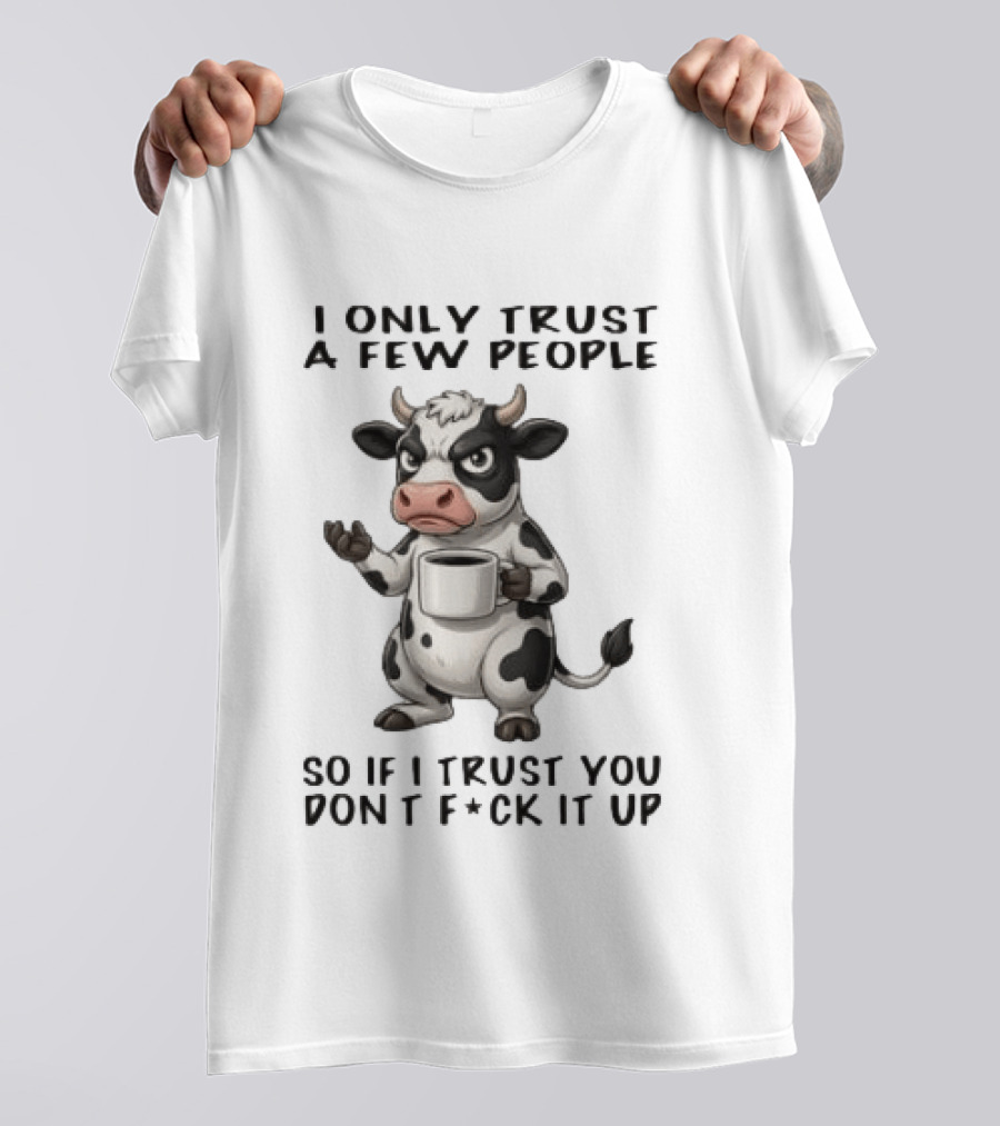 Grumpy Cow I Only Trust A Few People So If I Trust You Don't Fck It Up Coffee Cup T-Shirt