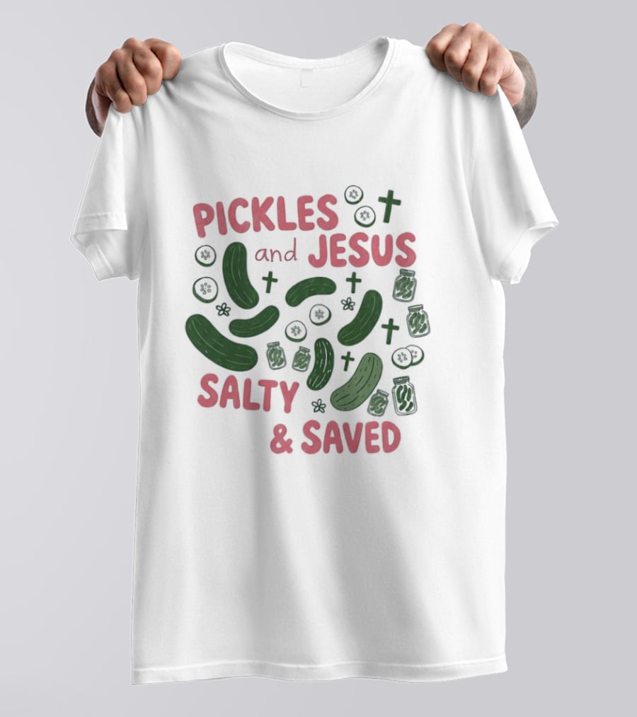 Pickles And Jesus Salty And Saved With Crosses And Jar T-Shirt