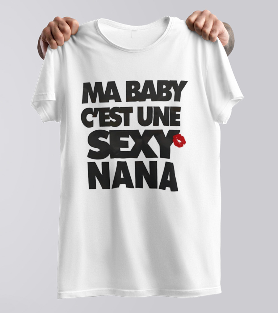 Ma Baby C'est Une Sexy Nana Lips Kiss T-Shirt
