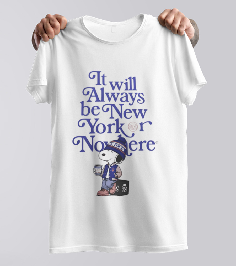 It Will Always Be New York Or Nowhere Snoopy Peanuts New York Knicks T-Shirt