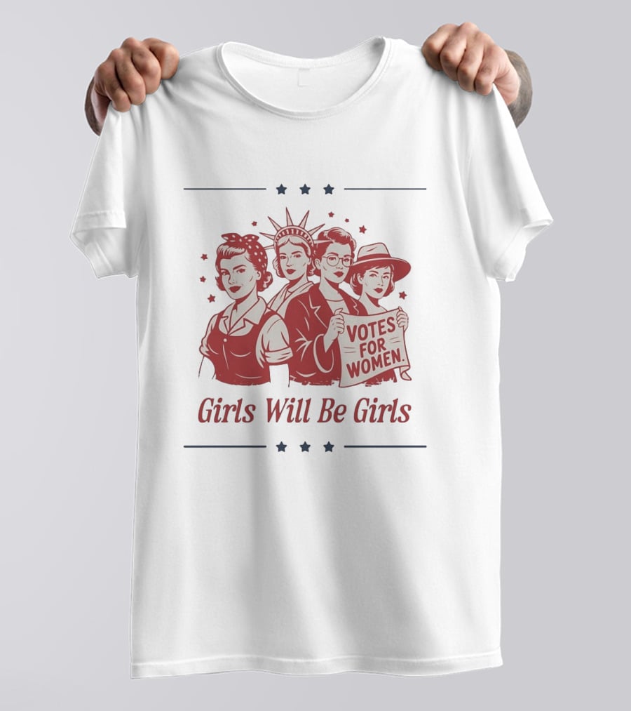 Girls Will Be Girls Statue Of Liberty Votes For Women Patriotic Suffrage T-Shirt