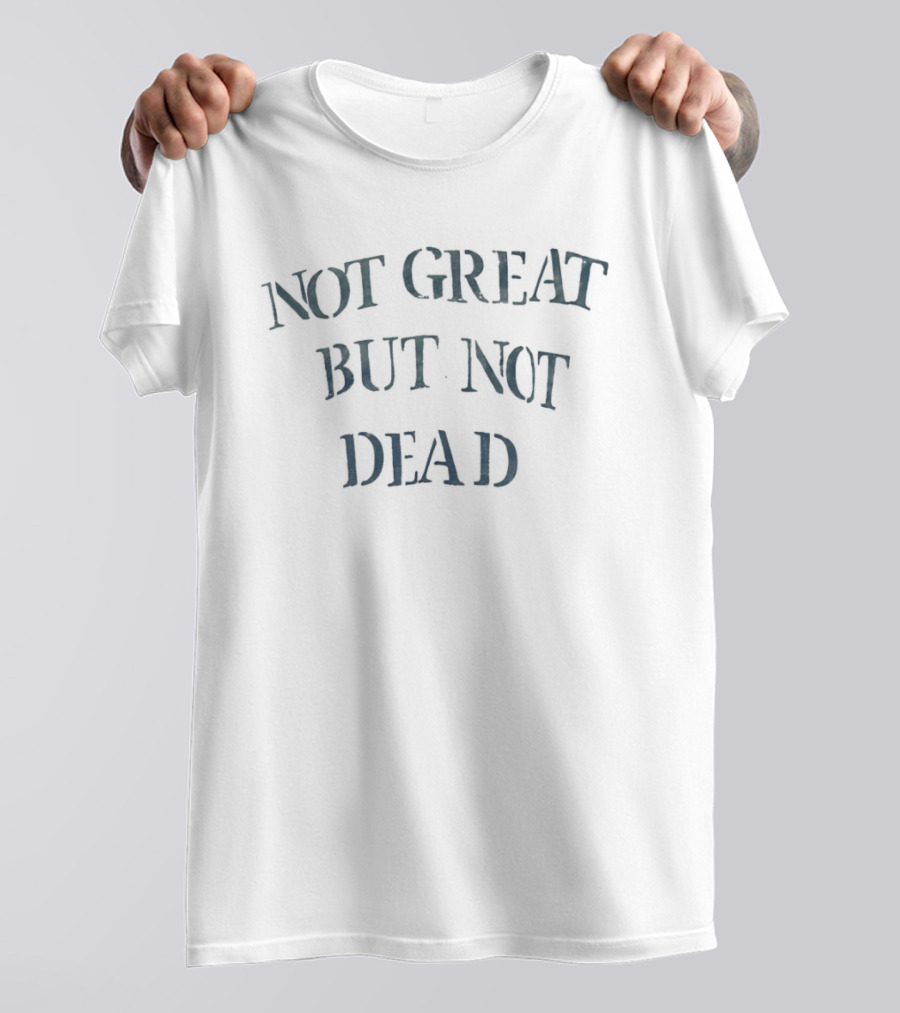 Not Great But Not Dead Vintage Literary Humor Phrase T-Shirt