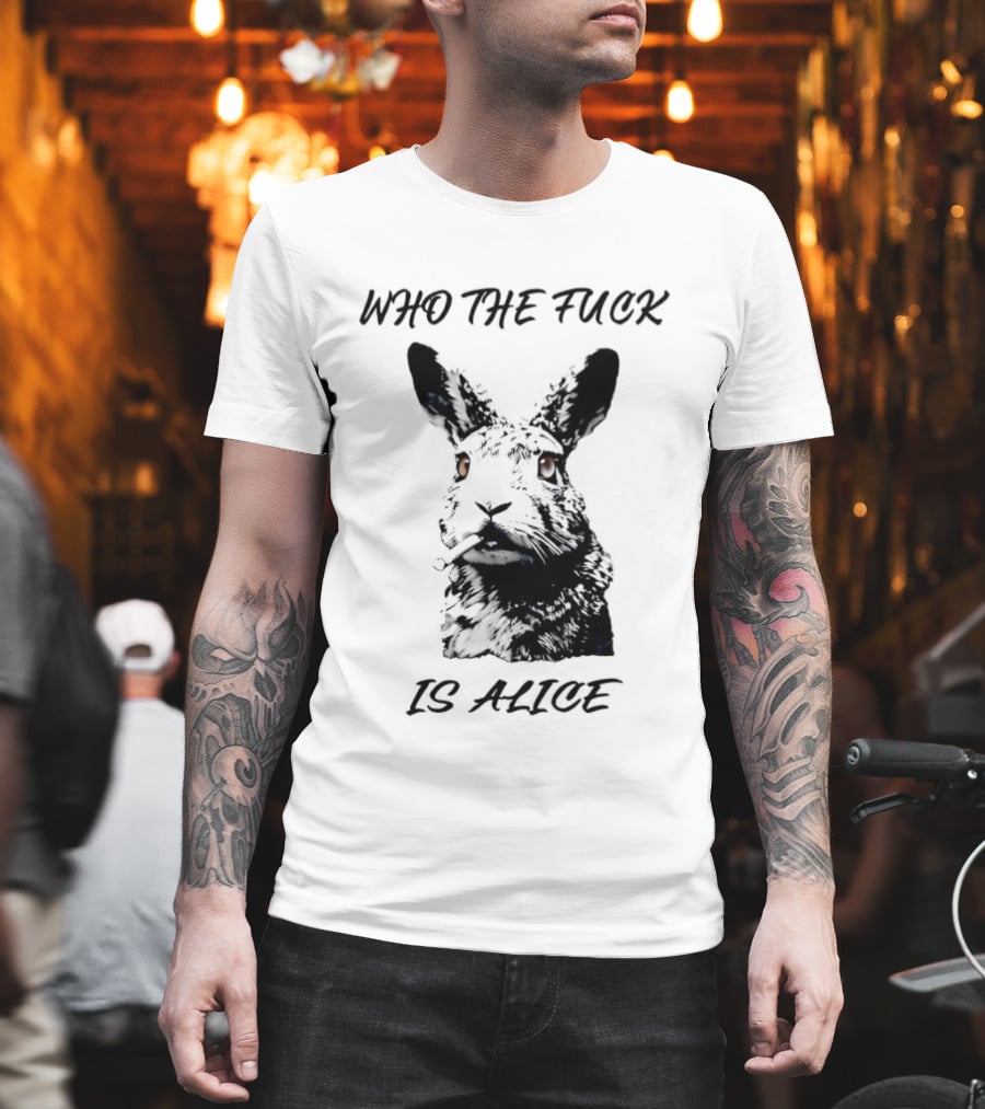 Who The Fuck Is Alice Rabbit Smoking A Cigarette T-Shirt