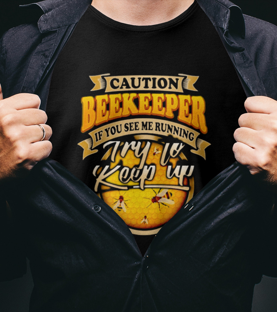 Caution Beekeeper If You See Me Running Try To Keep Up Bees Honeycomb T-Shirt