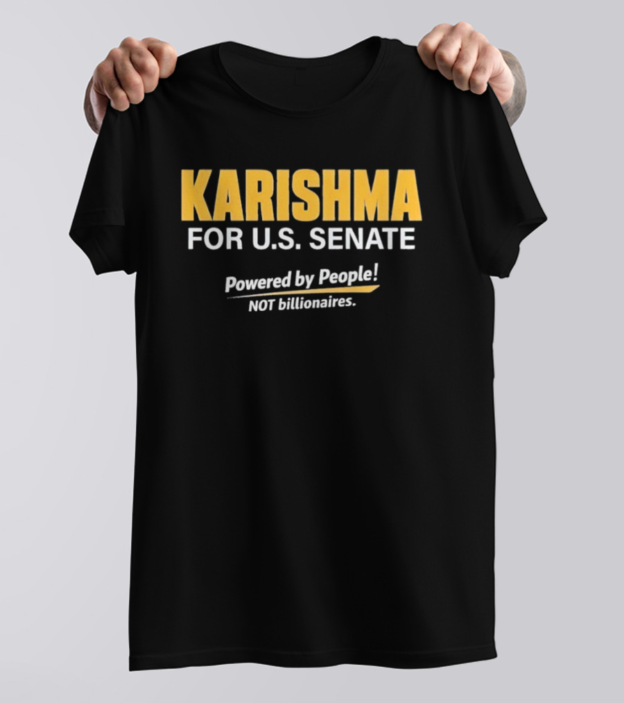 KARISHMA For U.S. Senate Powered By People NOT Billionaires T-Shirt