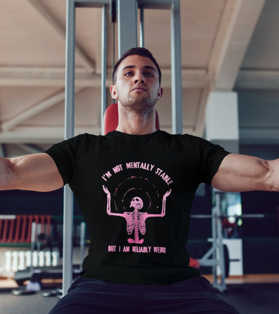 I'm Not Mentally Stable But I Am Reliably Weird Skeleton T-Shirt