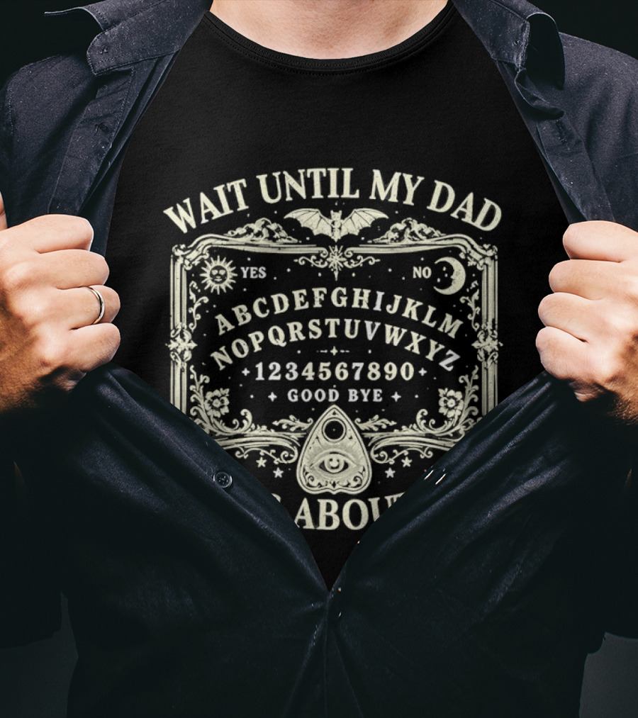Wait Until My Dad Hears About This Ouija Board Spooky Halloween Gothic Yes No Moon Bat Stars T-Shirt