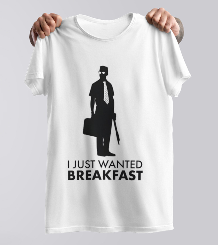 I Just Wanted Breakfast D Fens T-Shirt