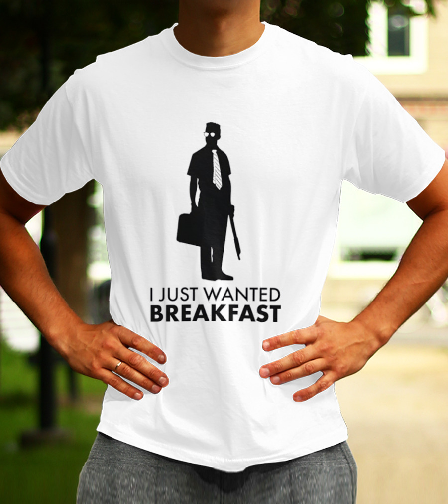 I Just Wanted Breakfast D Fens T-Shirt