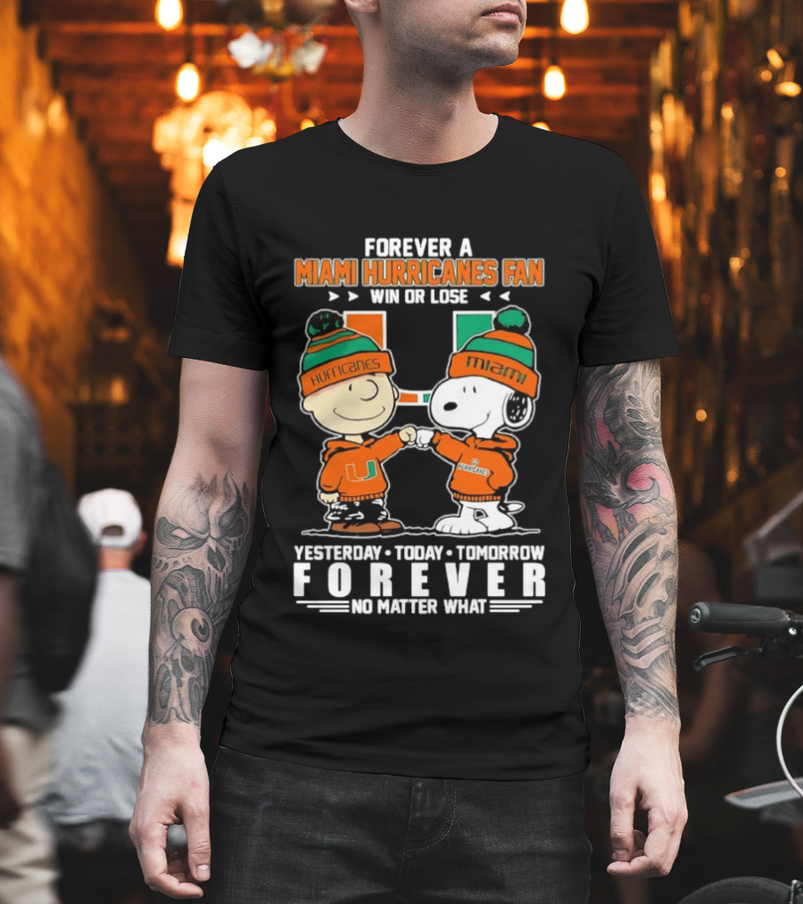 Forever A Miami Hurricanes Fan Win Or Lose Charlie Brown Snoopy Yesterday Today Tomorrow No Matter What T-Shirt