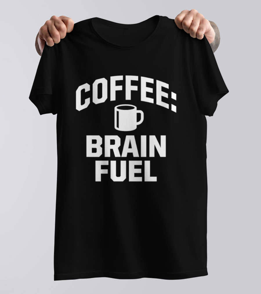 Coffee Brain Fuel T-Shirt
