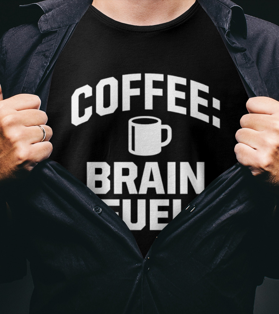 Coffee Brain Fuel T-Shirt