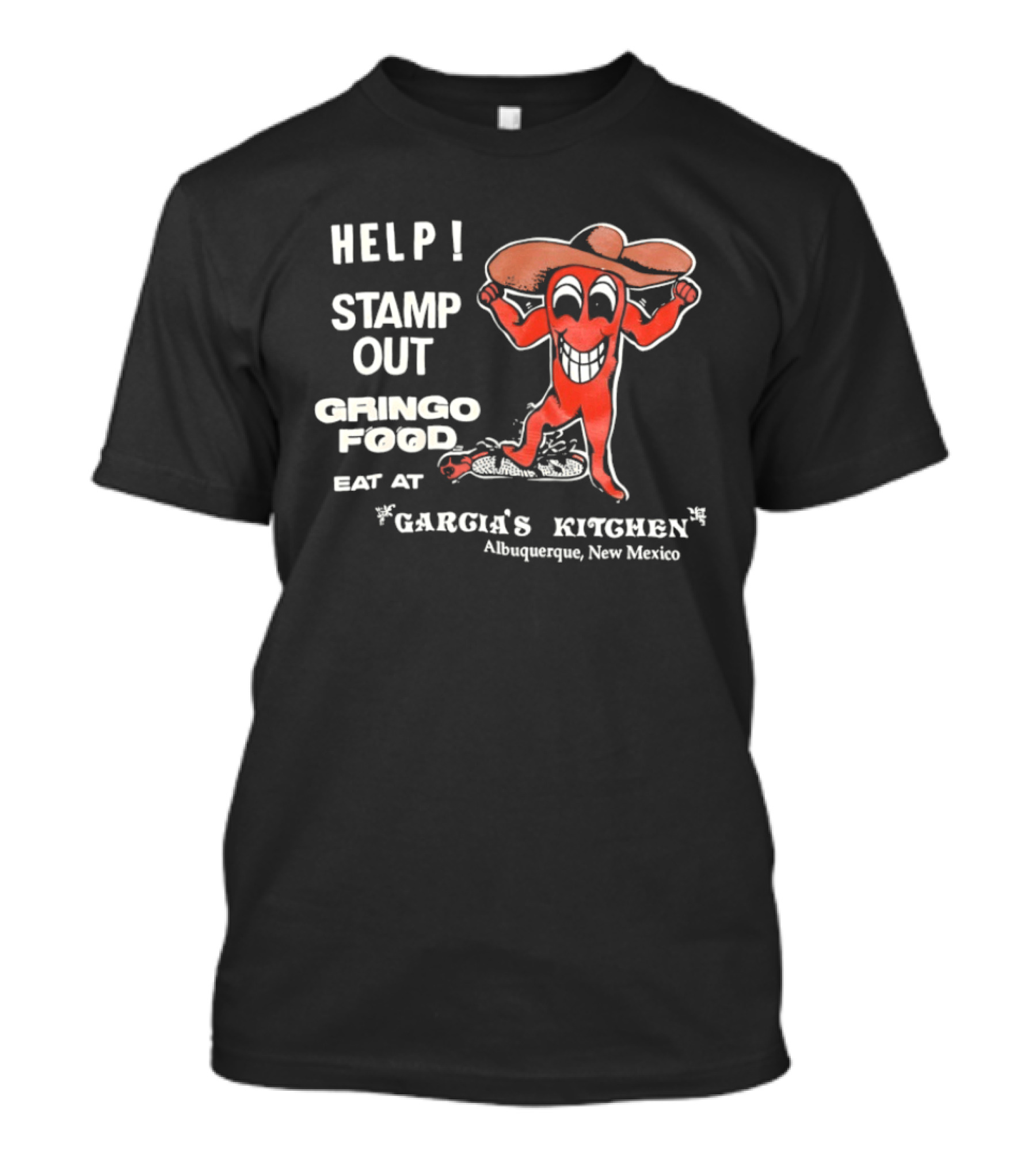Help Stamp Out Gringo Food Eat At Garcia's Kitchen Albuquerque New Mexico T-Shirt