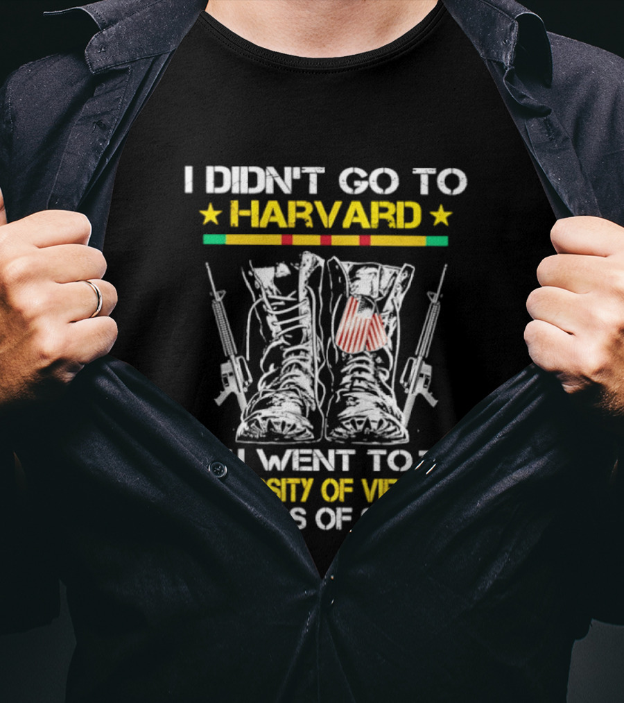 I Didn't Go To Harvard I Went To University Of Vietnam Class Of 66 67 Boots And Guns T-Shirt