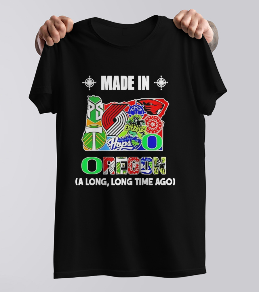 MADE IN OREGON A LONG LONG TIME AGO State Mashup With Portland Timbers Trail Blazers Ducks Beavers Logos T-Shirt