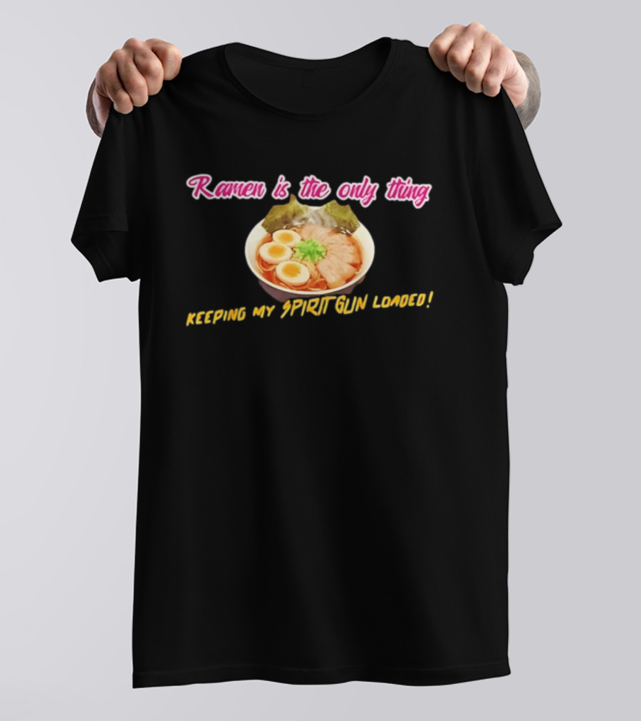 Ramen Is The Only Thing Keeping My Spirit Gun Loaded Egg Noodles Bowl T-Shirt