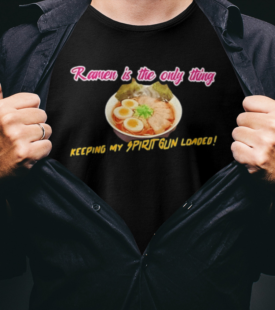 Ramen Is The Only Thing Keeping My Spirit Gun Loaded Egg Noodles Bowl T-Shirt