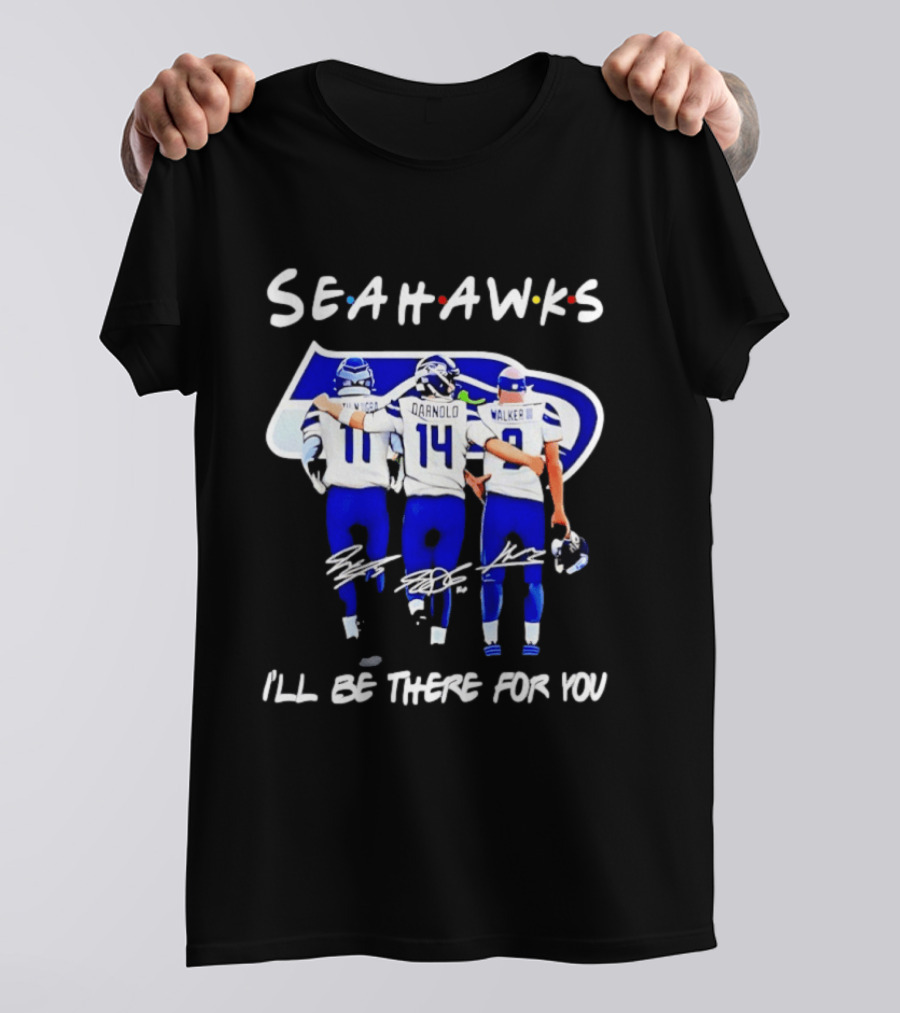 Seattle Seahawks I'll Be There For You Players Signatures T-Shirt