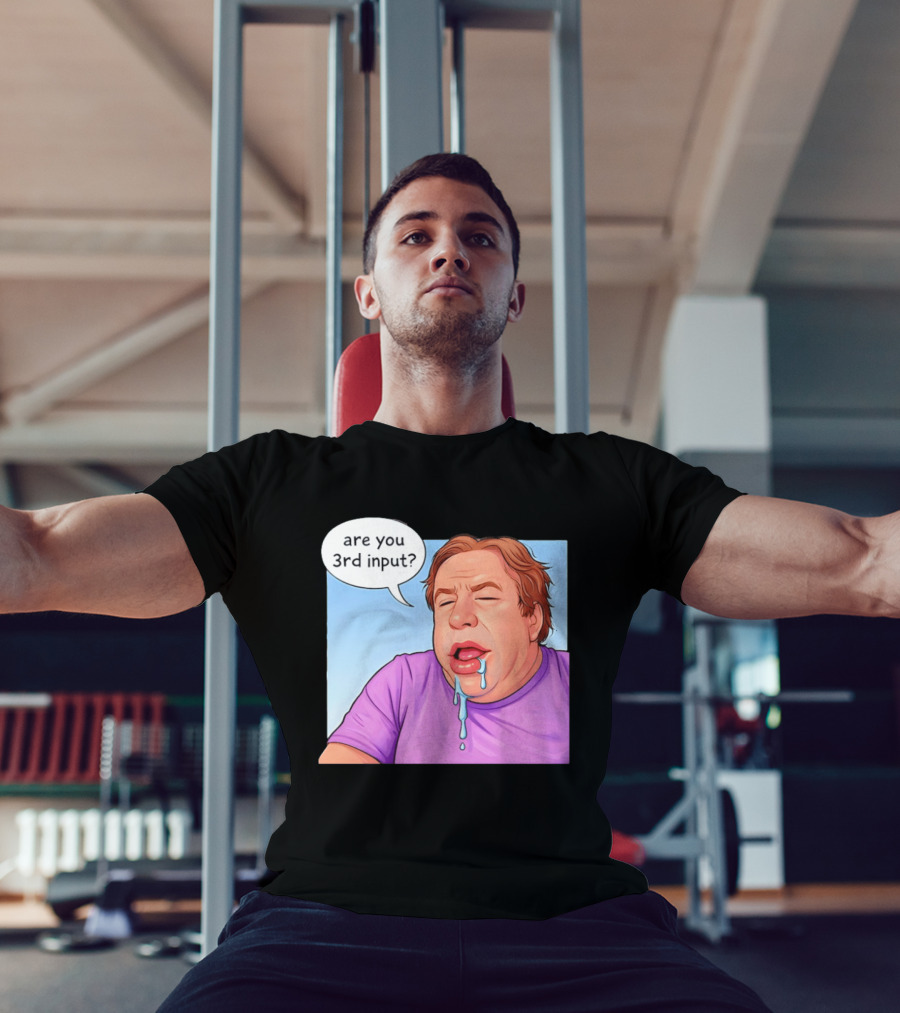 Are You 3rd Input Meme Spew T-Shirt