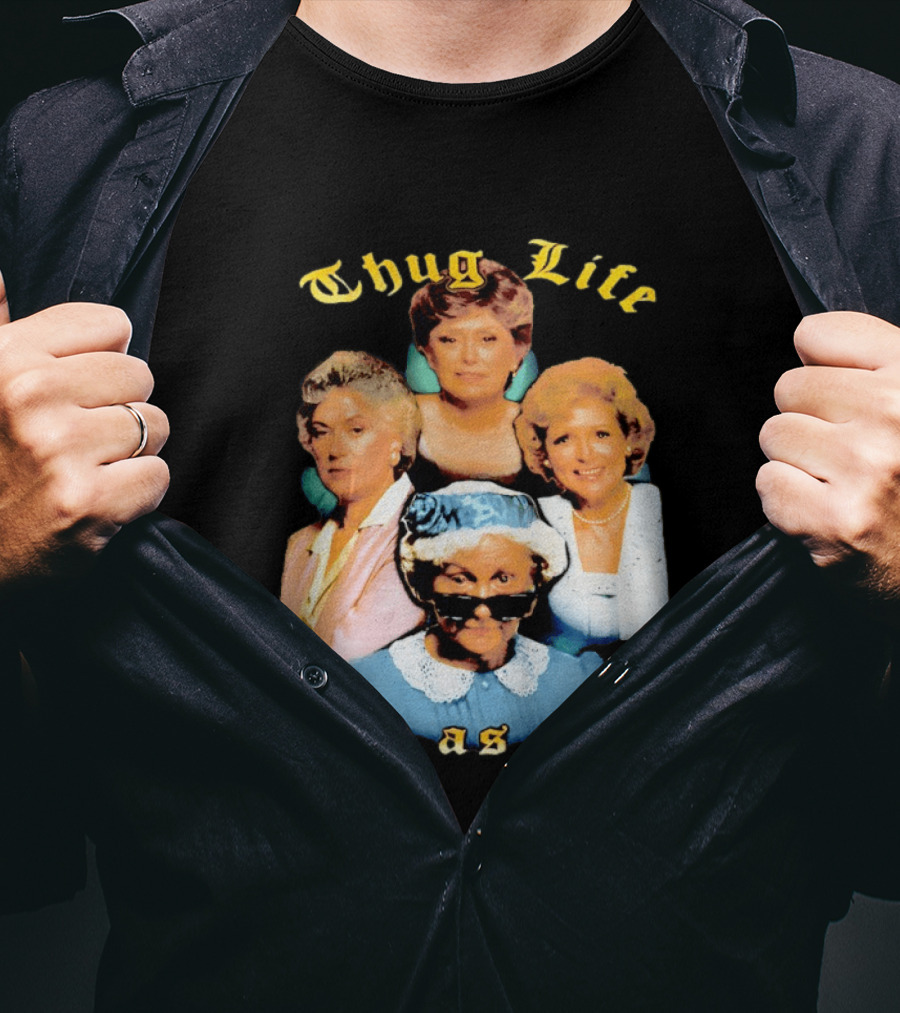 Thug Life The Golden Girls Good As Gold Retro Nostalgia T-Shirt