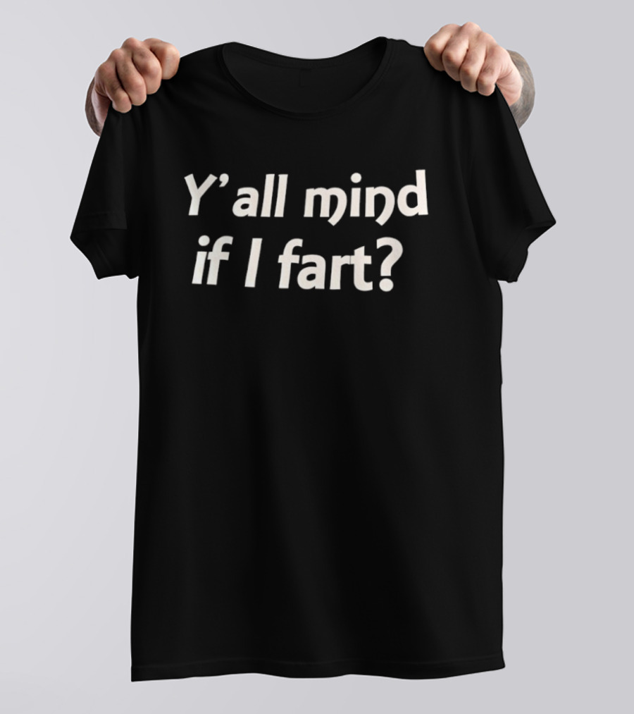 Y'all Mind If I Fart Funny Humor T-Shirt
