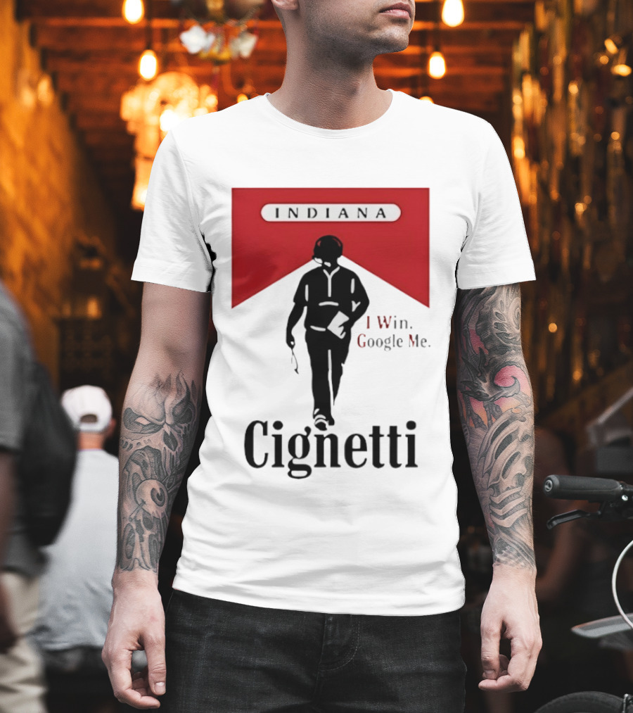 Indiana Cignetti I Win Google Me T-Shirt